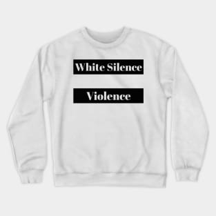White Silence is Violence Crewneck Sweatshirt